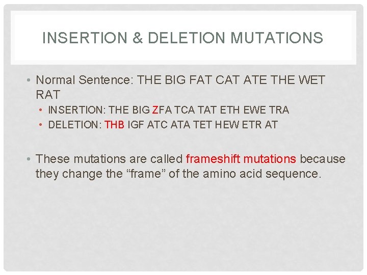 INSERTION & DELETION MUTATIONS • Normal Sentence: THE BIG FAT CAT ATE THE WET