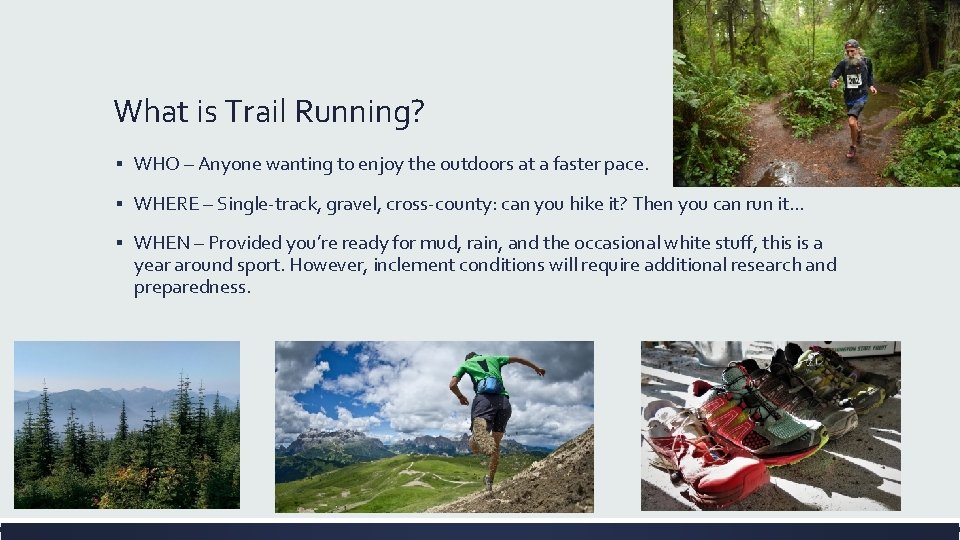 What is Trail Running? ▪ WHO – Anyone wanting to enjoy the outdoors at