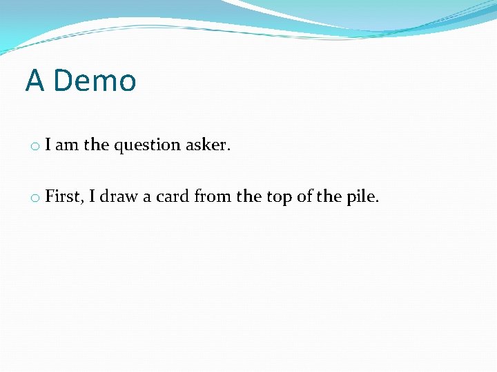 A Demo o I am the question asker. o First, I draw a card