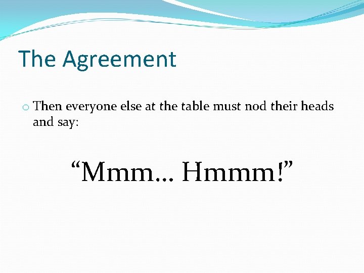 The Agreement o Then everyone else at the table must nod their heads and