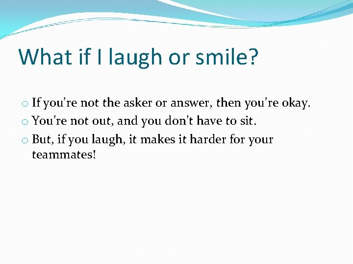 What if I laugh or smile? o If you’re not the asker or answer,