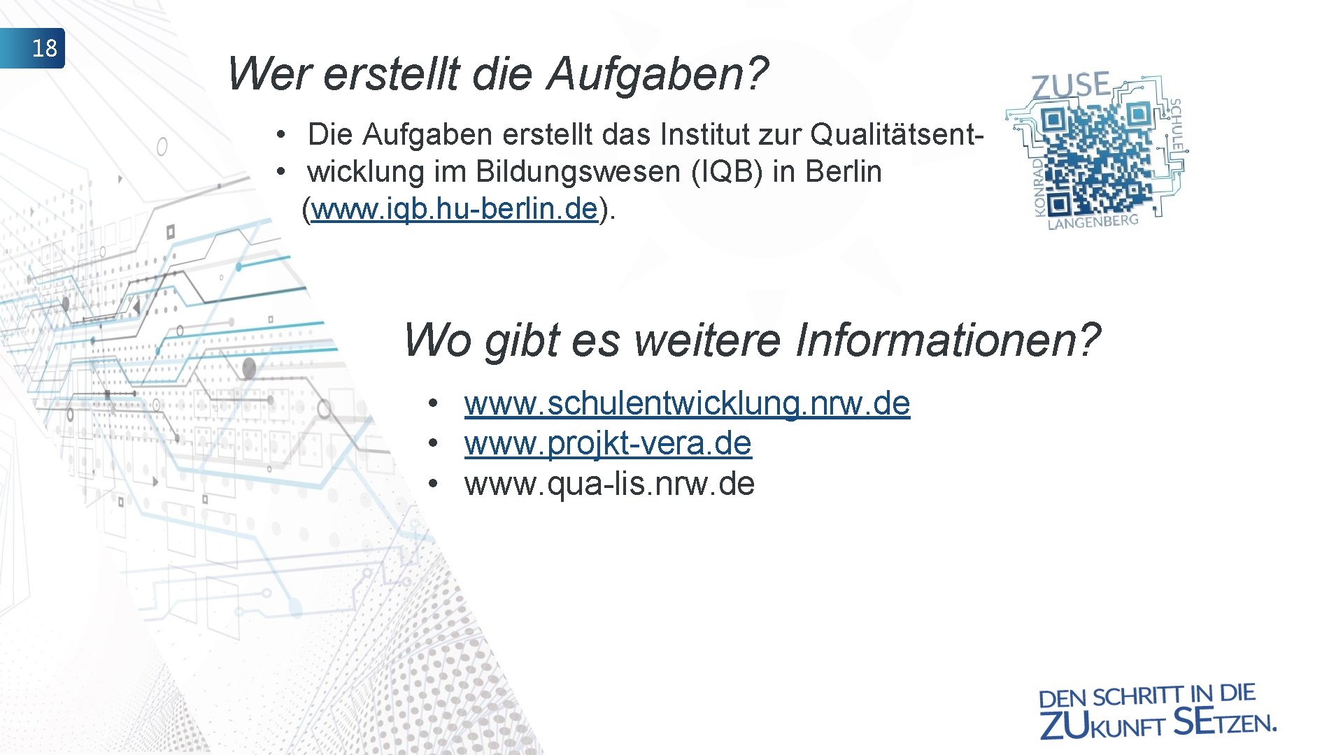 18 Wer erstellt die Aufgaben? • Die Aufgaben erstellt das Institut zur Qualitätsent •