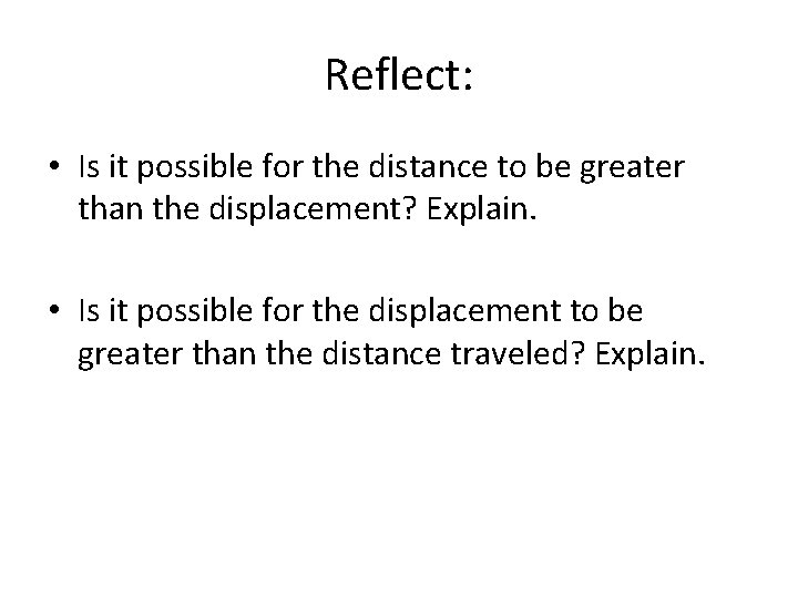 Reflect: • Is it possible for the distance to be greater than the displacement?
