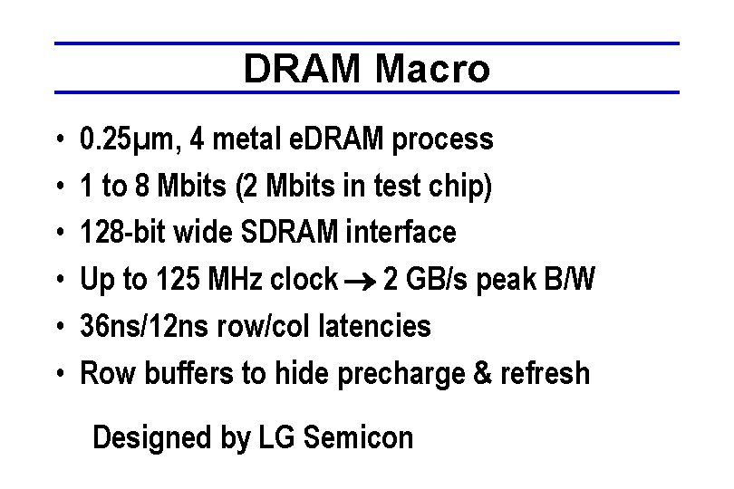 DRAM Macro • • • 0. 25µm, 4 metal e. DRAM process 1 to