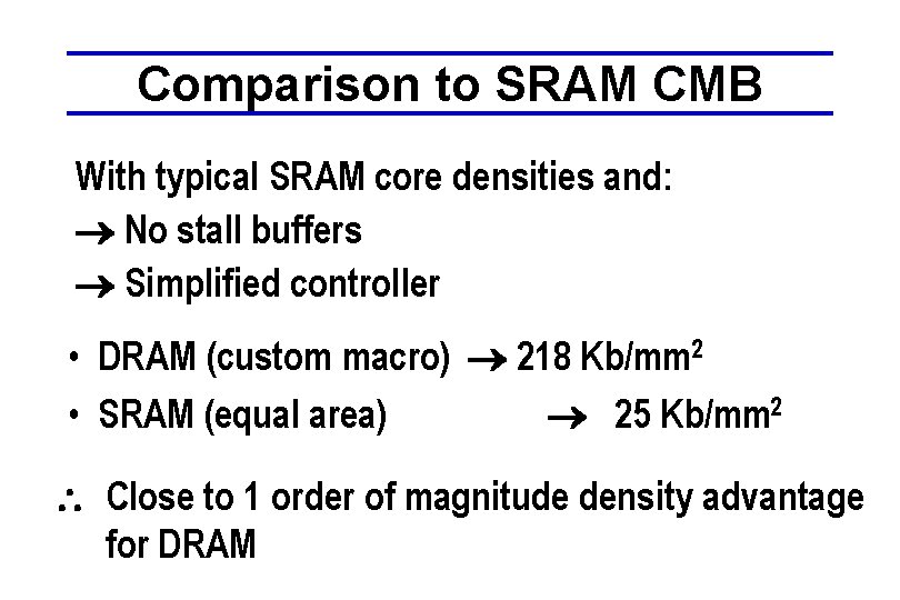 Comparison to SRAM CMB With typical SRAM core densities and: No stall buffers Simplified