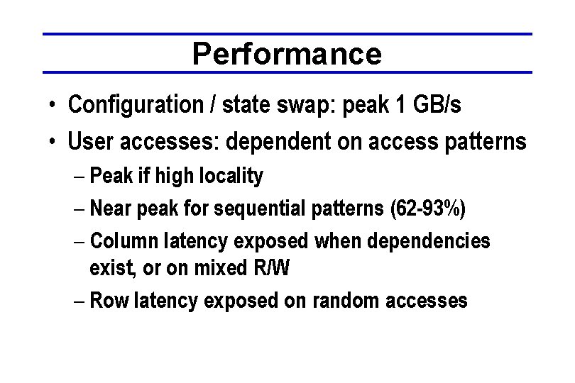 Performance • Configuration / state swap: peak 1 GB/s • User accesses: dependent on