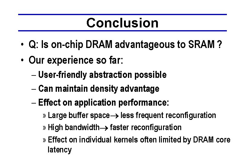 Conclusion • Q: Is on-chip DRAM advantageous to SRAM ? • Our experience so