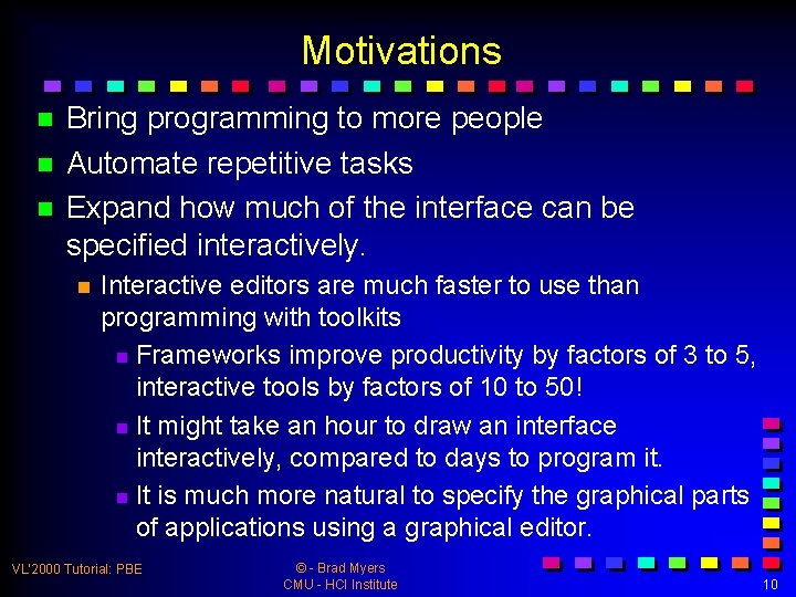 Motivations n n n Bring programming to more people Automate repetitive tasks Expand how