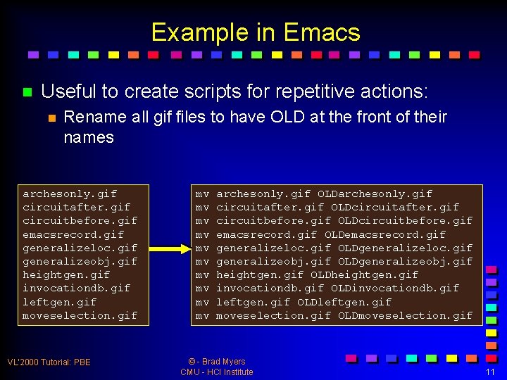 Example in Emacs n Useful to create scripts for repetitive actions: n Rename all
