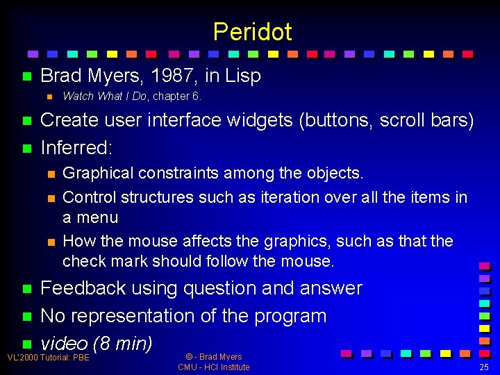Peridot n Brad Myers, 1987, in Lisp n n n Create user interface widgets