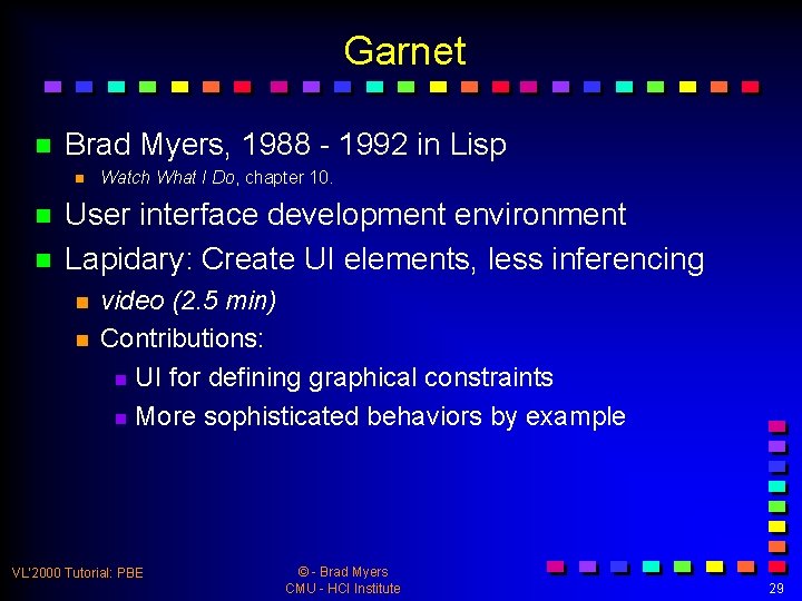 Garnet n Brad Myers, 1988 - 1992 in Lisp n n n Watch What