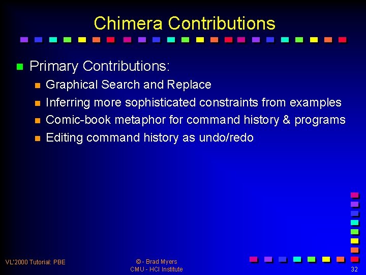 Chimera Contributions n Primary Contributions: n n Graphical Search and Replace Inferring more sophisticated