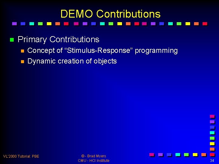 DEMO Contributions n Primary Contributions n n Concept of “Stimulus-Response” programming Dynamic creation of