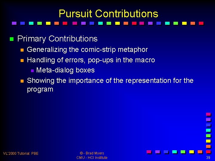 Pursuit Contributions n Primary Contributions n n n Generalizing the comic-strip metaphor Handling of