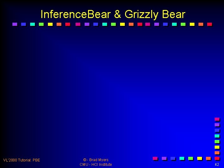 Inference. Bear & Grizzly Bear VL’ 2000 Tutorial: PBE © - Brad Myers CMU