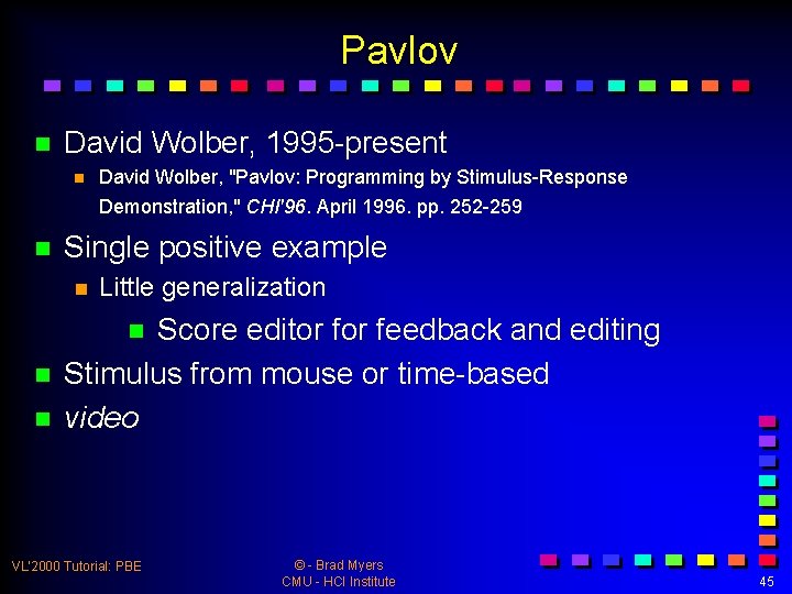 Pavlov n David Wolber, 1995 -present n David Wolber, "Pavlov: Programming by Stimulus-Response Demonstration,