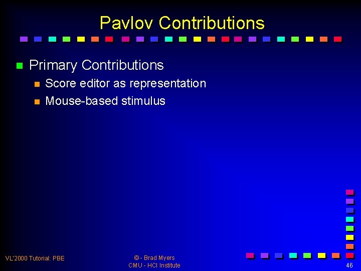 Pavlov Contributions n Primary Contributions n n Score editor as representation Mouse-based stimulus VL’