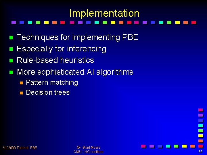 Implementation n n Techniques for implementing PBE Especially for inferencing Rule-based heuristics More sophisticated