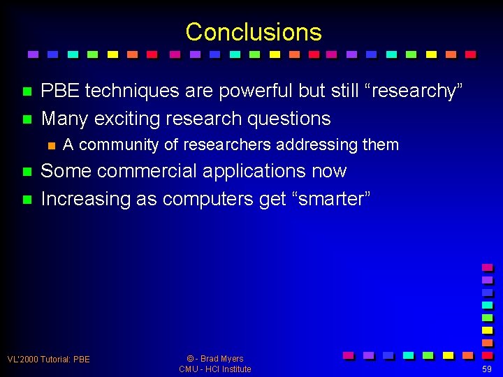 Conclusions n n PBE techniques are powerful but still “researchy” Many exciting research questions