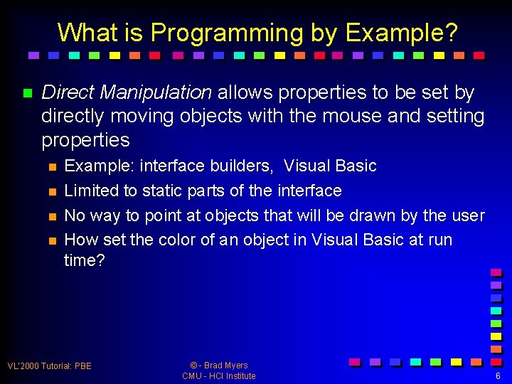 What is Programming by Example? n Direct Manipulation allows properties to be set by