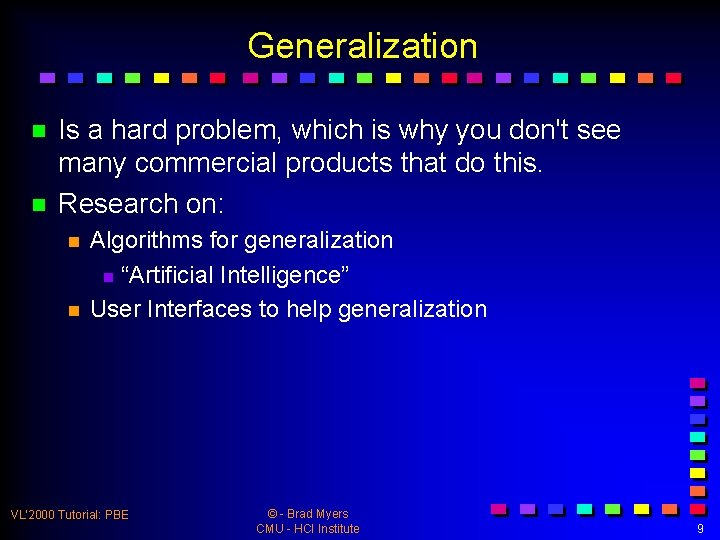 Generalization n n Is a hard problem, which is why you don't see many