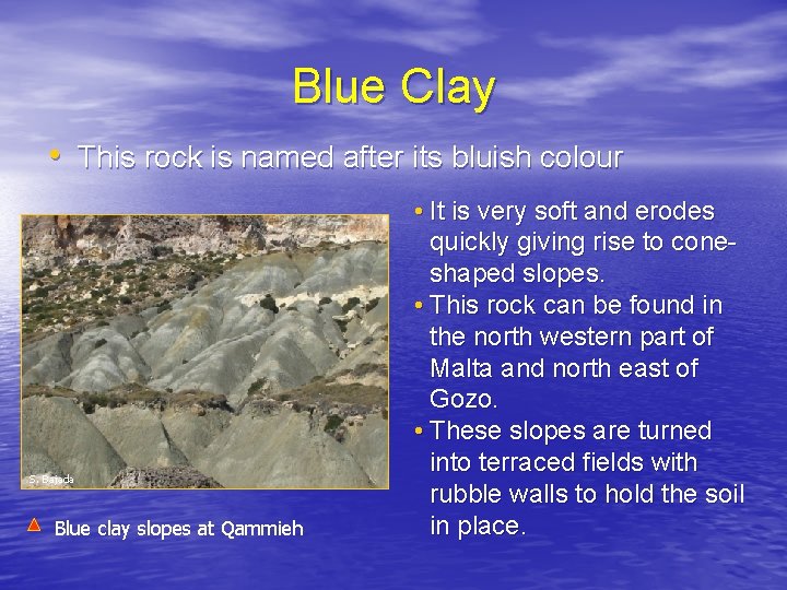 Blue Clay • This rock is named after its bluish colour S. Bajada Blue