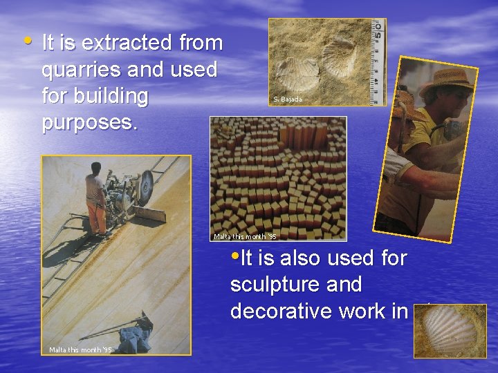  • It is extracted from quarries and used for building purposes. S. Bajada