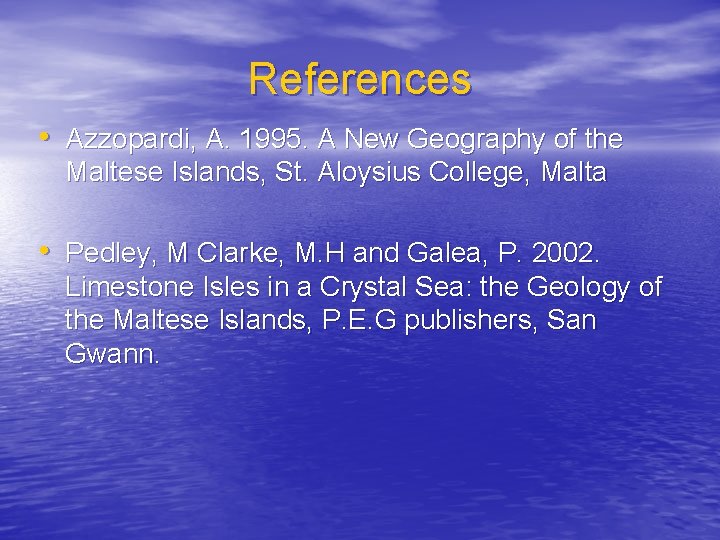 References • Azzopardi, A. 1995. A New Geography of the Maltese Islands, St. Aloysius