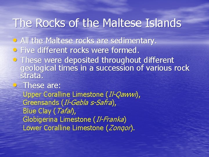 The Rocks of the Maltese Islands • All the Maltese rocks are sedimentary. •