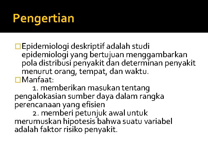 Pengertian �Epidemiologi deskriptif adalah studi epidemiologi yang bertujuan menggambarkan pola distribusi penyakit dan determinan