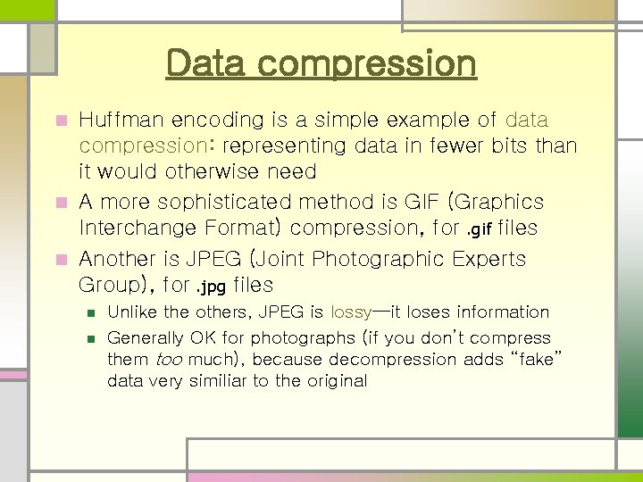 Data compression Huffman encoding is a simple example of data compression: representing data in Data compression Huffman encoding is a simple example of data compression: representing data in