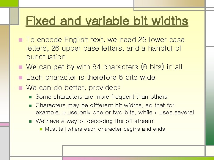 Fixed and variable bit widths To encode English text, we need 26 lower case Fixed and variable bit widths To encode English text, we need 26 lower case