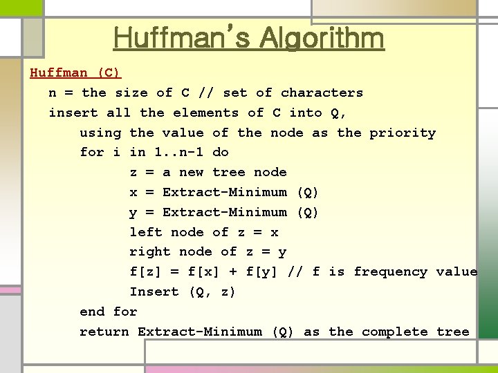 Huffman’s Algorithm Huffman (C) n = the size of C // set of characters Huffman’s Algorithm Huffman (C) n = the size of C // set of characters