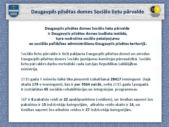 Daugavpilsētas domes Sociālo lietu pārvalde ir Daugavpilsētas domes budžeta iestāde, kura nodrošina sociālo pakalpojumu