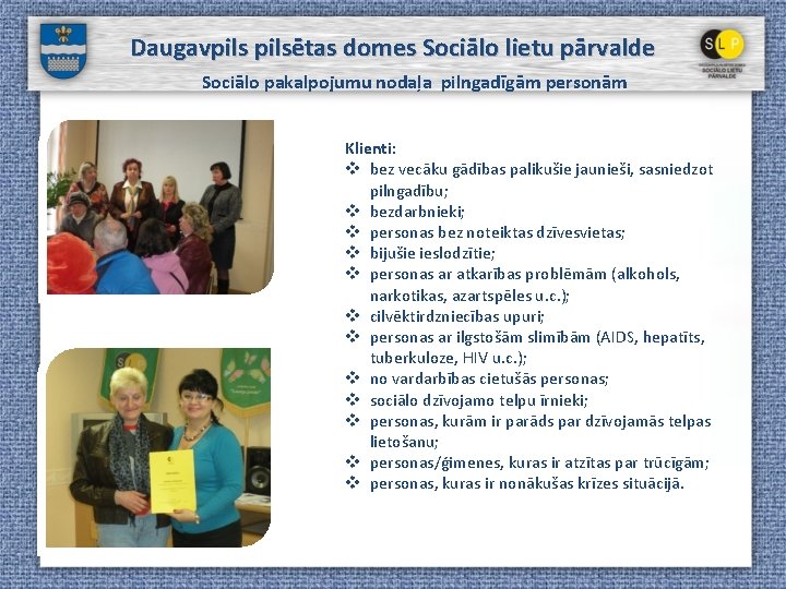 Daugavpilsētas domes Sociālo lietu pārvalde Sociālo pakalpojumu nodaļa pilngadīgām personām Klienti: v bez vecāku