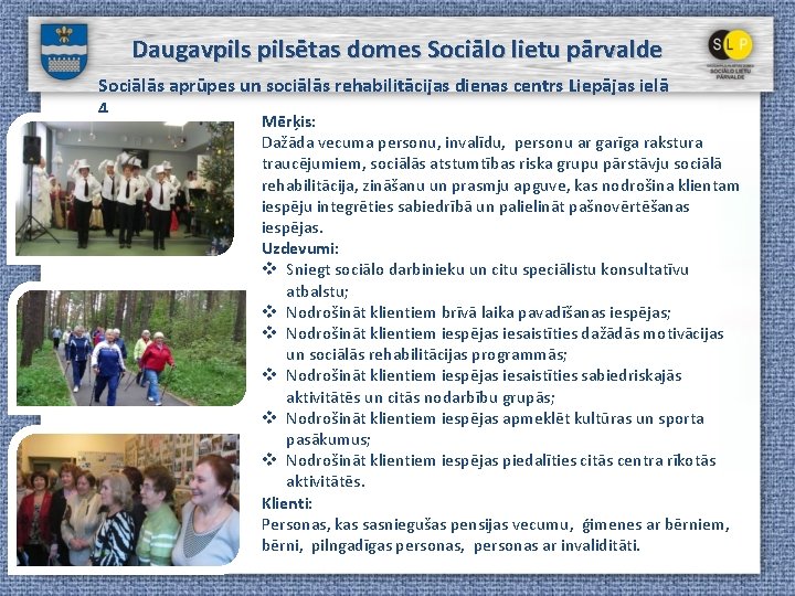 Daugavpilsētas domes Sociālo lietu pārvalde Sociālās aprūpes un sociālās rehabilitācijas dienas centrs Liepājas ielā