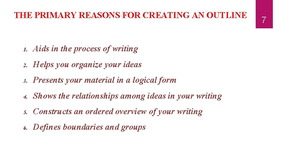 THE PRIMARY REASONS FOR CREATING AN OUTLINE 1. Aids in the process of writing