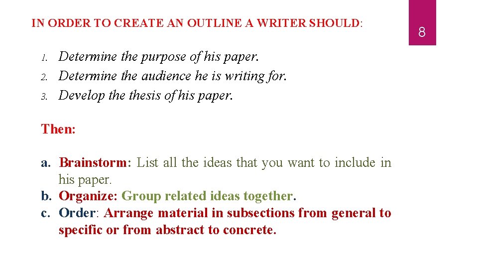 IN ORDER TO CREATE AN OUTLINE A WRITER SHOULD: 1. 2. 3. Determine the