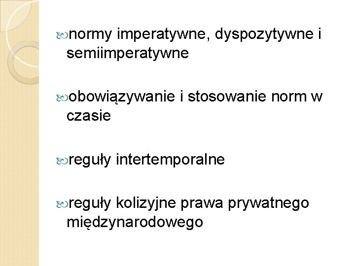  normy imperatywne, dyspozytywne i semiimperatywne obowiązywanie i stosowanie norm w czasie reguły intertemporalne