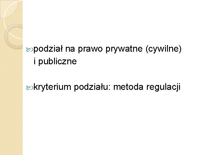  podział na prawo prywatne (cywilne) i publiczne kryterium podziału: metoda regulacji 