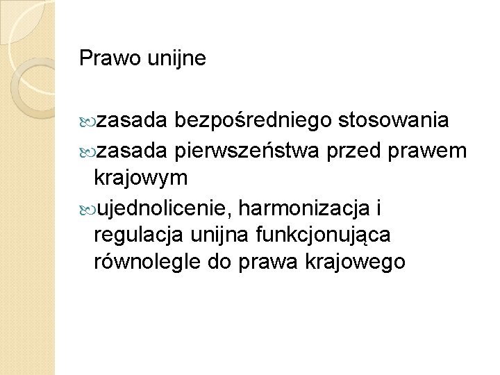 Prawo unijne zasada bezpośredniego stosowania zasada pierwszeństwa przed prawem krajowym ujednolicenie, harmonizacja i regulacja