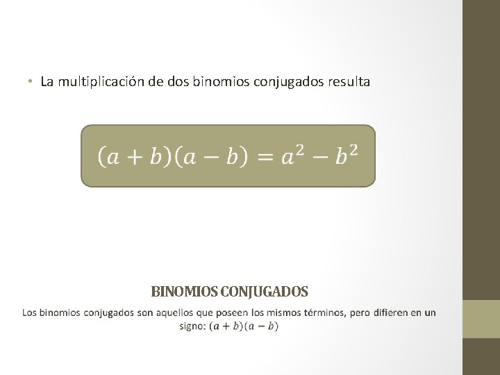  • La multiplicación de dos binomios conjugados resulta BINOMIOS CONJUGADOS 