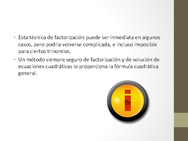  • Esta técnica de factorización puede ser inmediata en algunos casos, pero podría