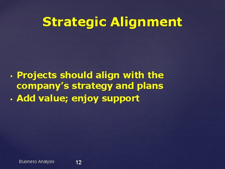 Strategic Alignment § § Projects should align with the company’s strategy and plans Add