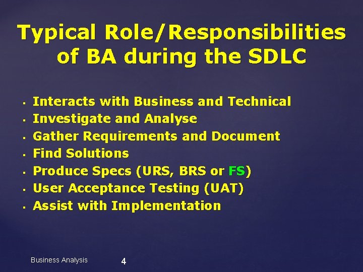 Typical Role/Responsibilities of BA during the SDLC § § § § Interacts with Business