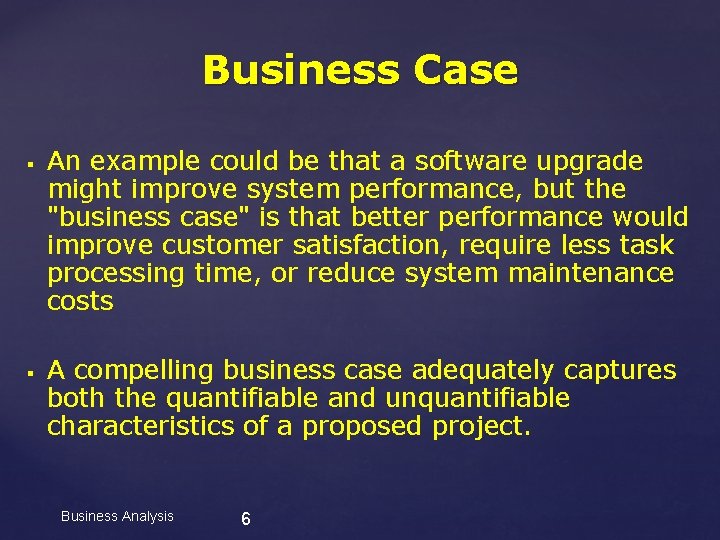 Business Case § § An example could be that a software upgrade might improve