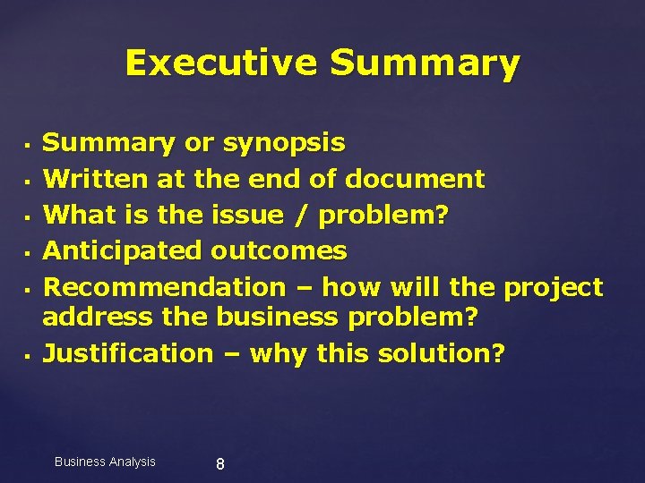 Executive Summary § § § Summary or synopsis Written at the end of document