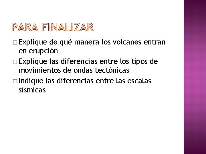 � Explique de qué manera los volcanes entran en erupción � Explique las diferencias