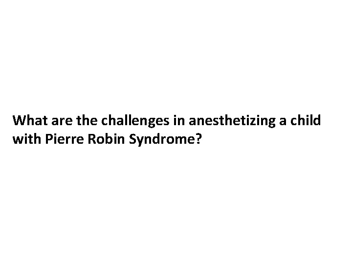 What are the challenges in anesthetizing a child with Pierre Robin Syndrome? 
