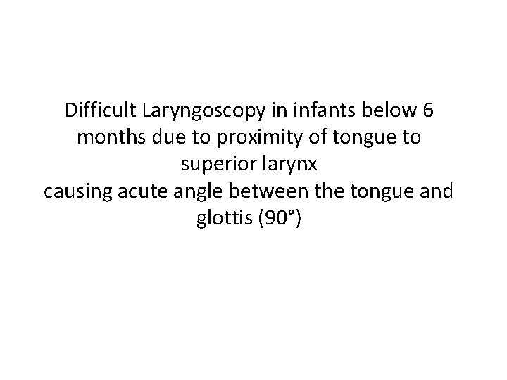 Difficult Laryngoscopy in infants below 6 months due to proximity of tongue to superior